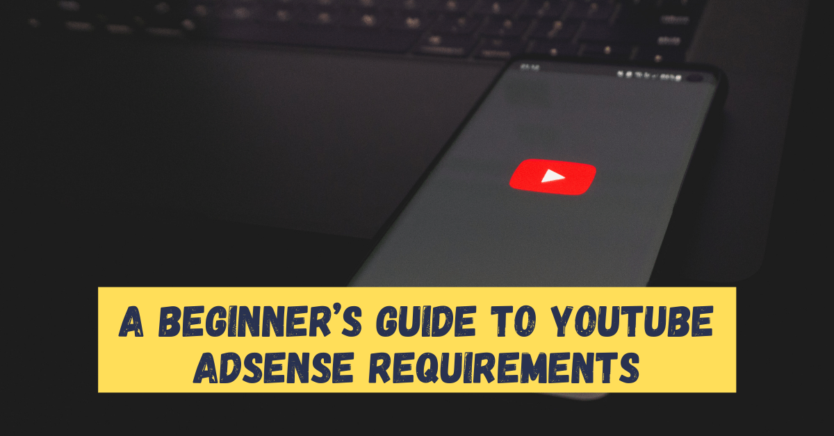 A Beginner's Guide To YouTube AdSense Requirements LandCapitalism